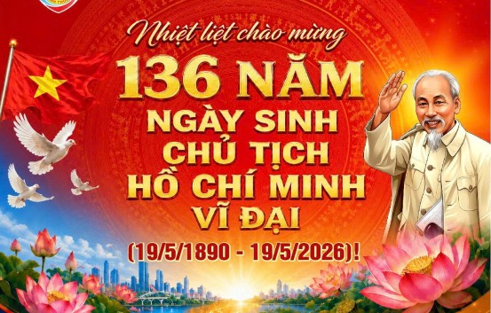 Nhiệt liệt chào mừng 136 năm Ngày sinh Chủ tịch Hồ Chí Minh vĩ đại (19/5/1890 - 19/5/2026)!